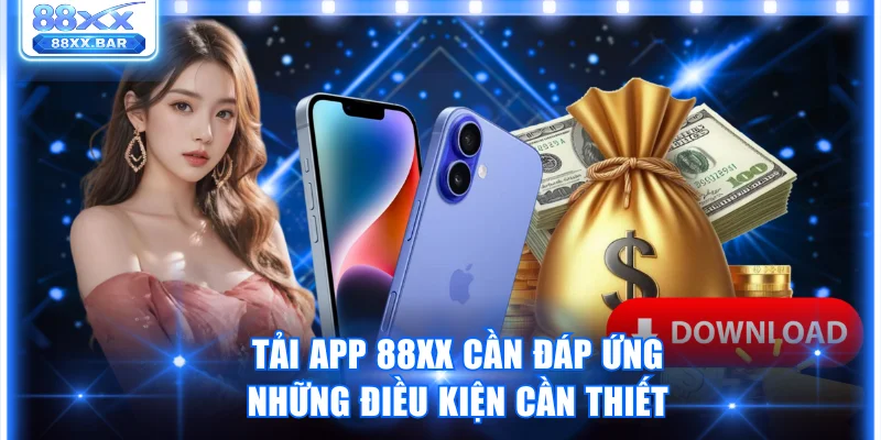 Tải app 88XX cần đáp ứng những điều kiện cần thiết 